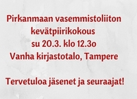 Pirkanmaan vasemmistoliiton kevätpiirikokous 20.3. klo 12.3o Vanha kirjastotalo Tampere. Tervetuloa jäsenet ja seuraajat. (1)